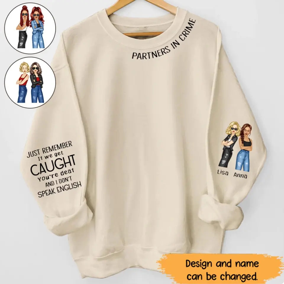 Personalized Partners In Crime Just Remember It We Get Caught You're Deat And I  Don't Speak English Best Friend Gift Sweatshirt Printed HN24400