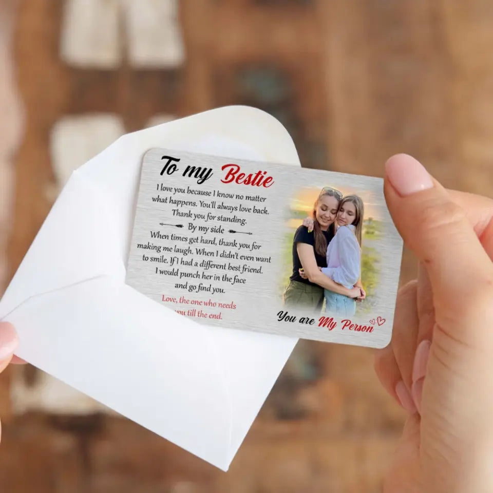 Personalized Upload Your Photo To My Bestie You Are My Person I Love You Because I Know No Matter What Happens You'll Always Love Back Bestie Gift Aluminum Wallet Card Printed HN24670