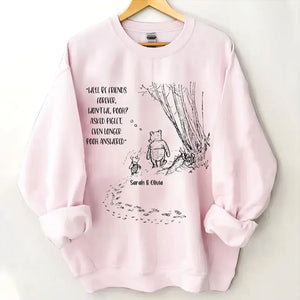 Personalized We'll Be Friends Forever Won't We Pooh Asked Piglet Even Longer Pooh Answered Bestie Gift Sweatshirt Printed VQ24677