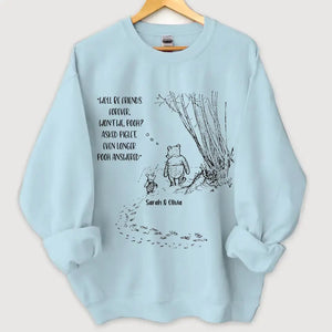Personalized We'll Be Friends Forever Won't We Pooh Asked Piglet Even Longer Pooh Answered Bestie Gift Sweatshirt Printed VQ24677
