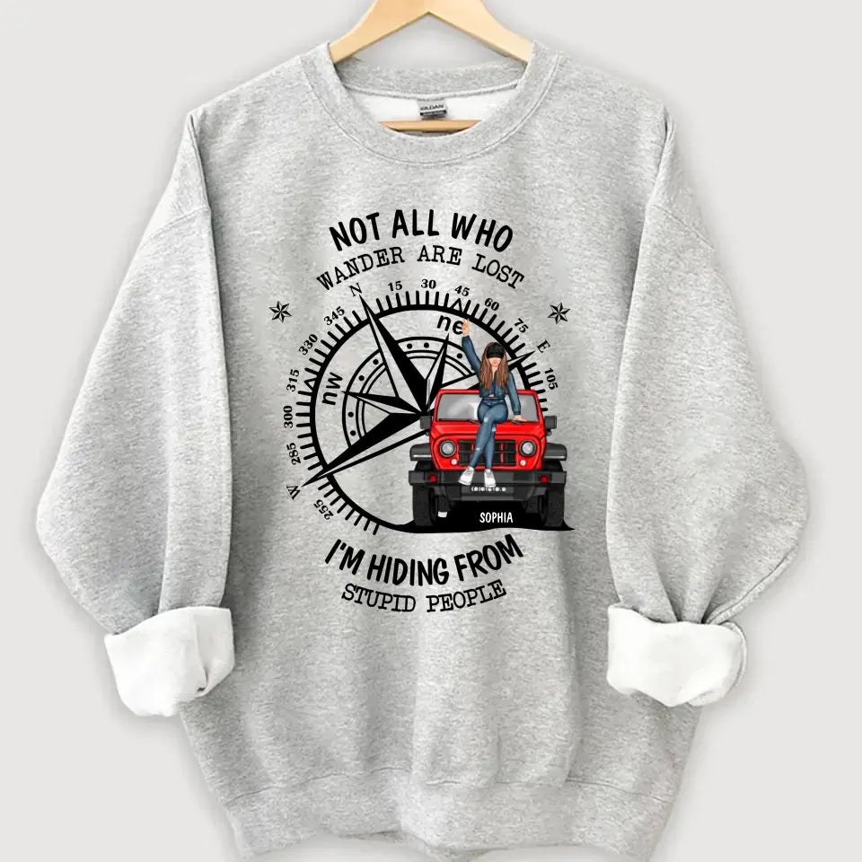 Personalized Not All Who Wander Are Lost I'm Hiding From Stupid People Jeep Girl Sweatshirt Printed HN24863