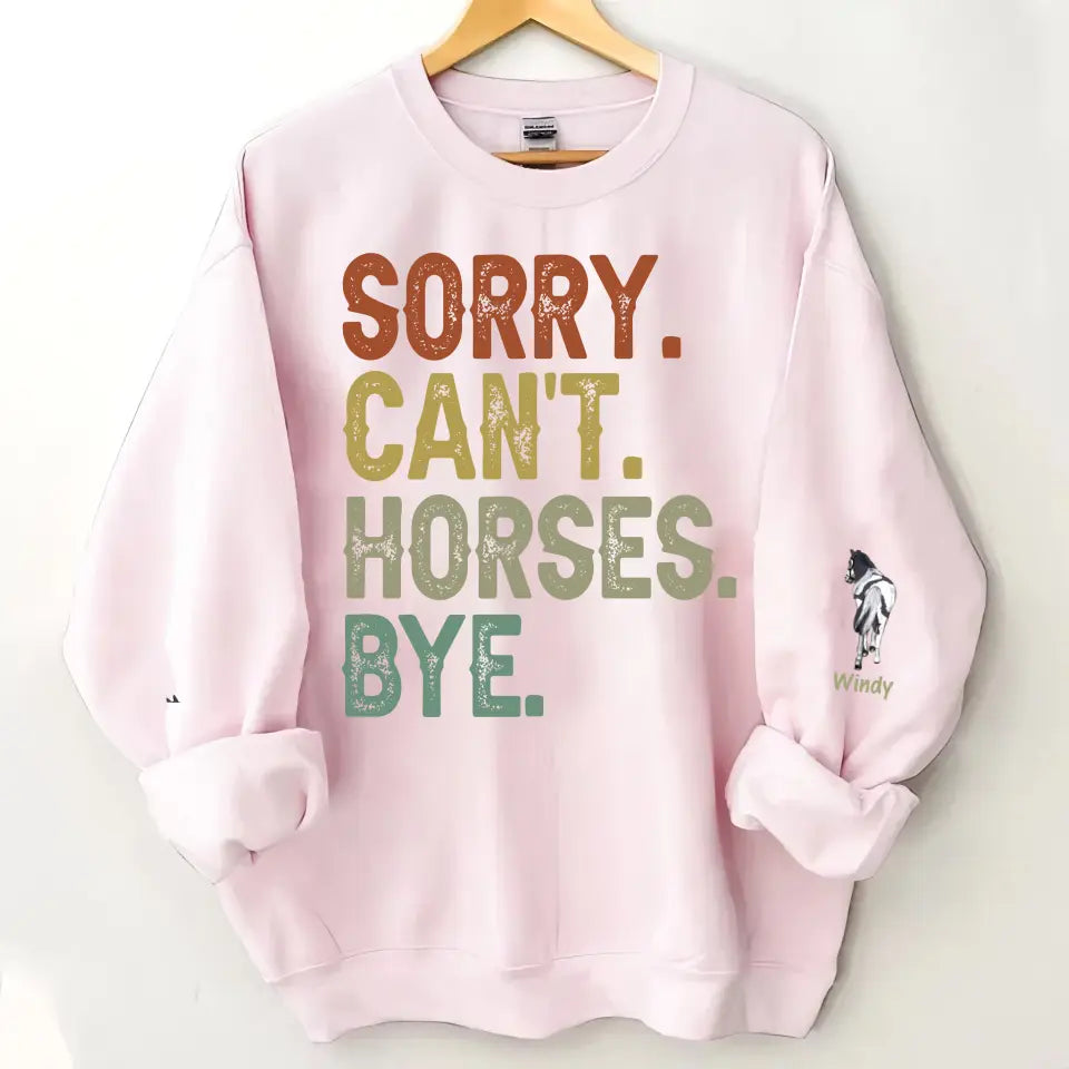Personalized Sorry Can't Horses Bye Horse Lovers Gift Sweatshirt Printed HN241134