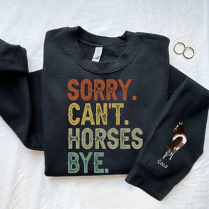Personalized Sorry Can't Horses Bye Horse Lovers Gift Sweatshirt Printed HN241134