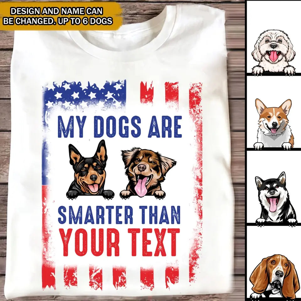 Personalized My Dogs Are Smarter Than US Flag Independence Day 4th July Gift T-shirt Printed VQ241565