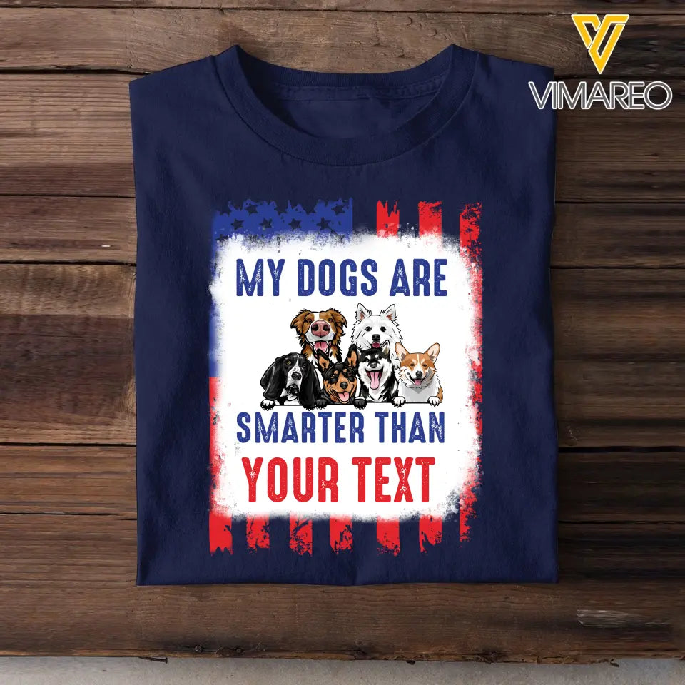 Personalized My Dogs Are Smarter Than US Flag Independence Day 4th July Gift T-shirt Printed VQ241565