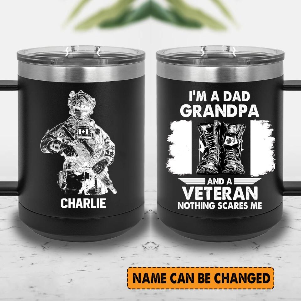 Personalized I'm A Dad Grandpa and A Veteran Nothing Scares Me Canadian Veteran/Solider Laser Handle Cup Printed 22NOV-HY25