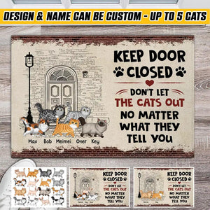 Personalized Keep Door Closed Don't Let The Cats Out No Matter What They Tell You Doormat Printed 22DEC-HQ08