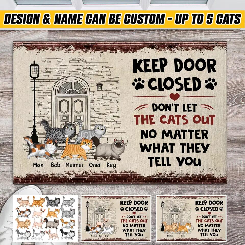 Personalized Keep Door Closed Don't Let The Cats Out No Matter What They Tell You Doormat Printed 22DEC-HQ08