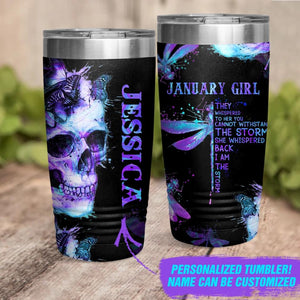 Personalized January Girl They Whispered To Her You Cannot With Stand The Storm She Whispered Back I Am The Storm Skull Laser Tumbler Printed 22DEC-DT14