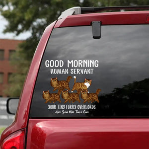 Personalized Good Morning Human Servant Your Tiny Furry Overlords Cat Lovers Decal Printed 23JAN-DT30
