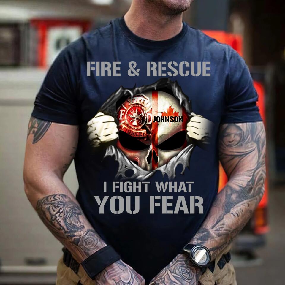 Personalized Fire & Rescue I Fight What You Fear Canadian Firefighter Tshirt Printed 23FEB-DT02