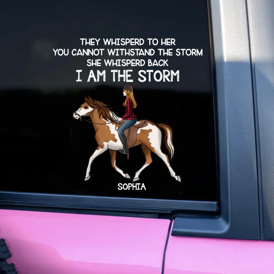 Personalized They Whisperd To Her You Cannot Withstand The Stom She Whisperd Back I Am The Storm Horse Girl  Decal Printed 23FEB-VD03