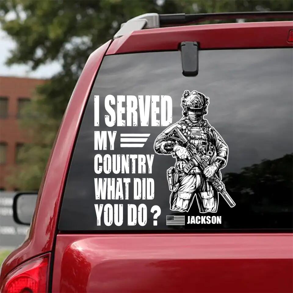 Personalized US Solider/ Veteran I Served My Country What Did You Do Decal Printed 23FEB-HQ07