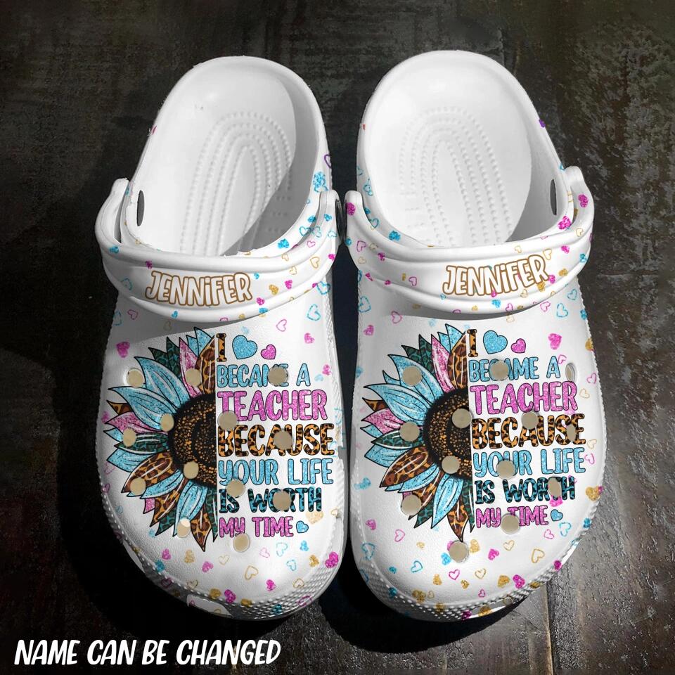 Personalized Become A Teacher Because Your Life Is Worth My Time Sunflower Clog Slipper Shoes Printed 23FEB-DT17