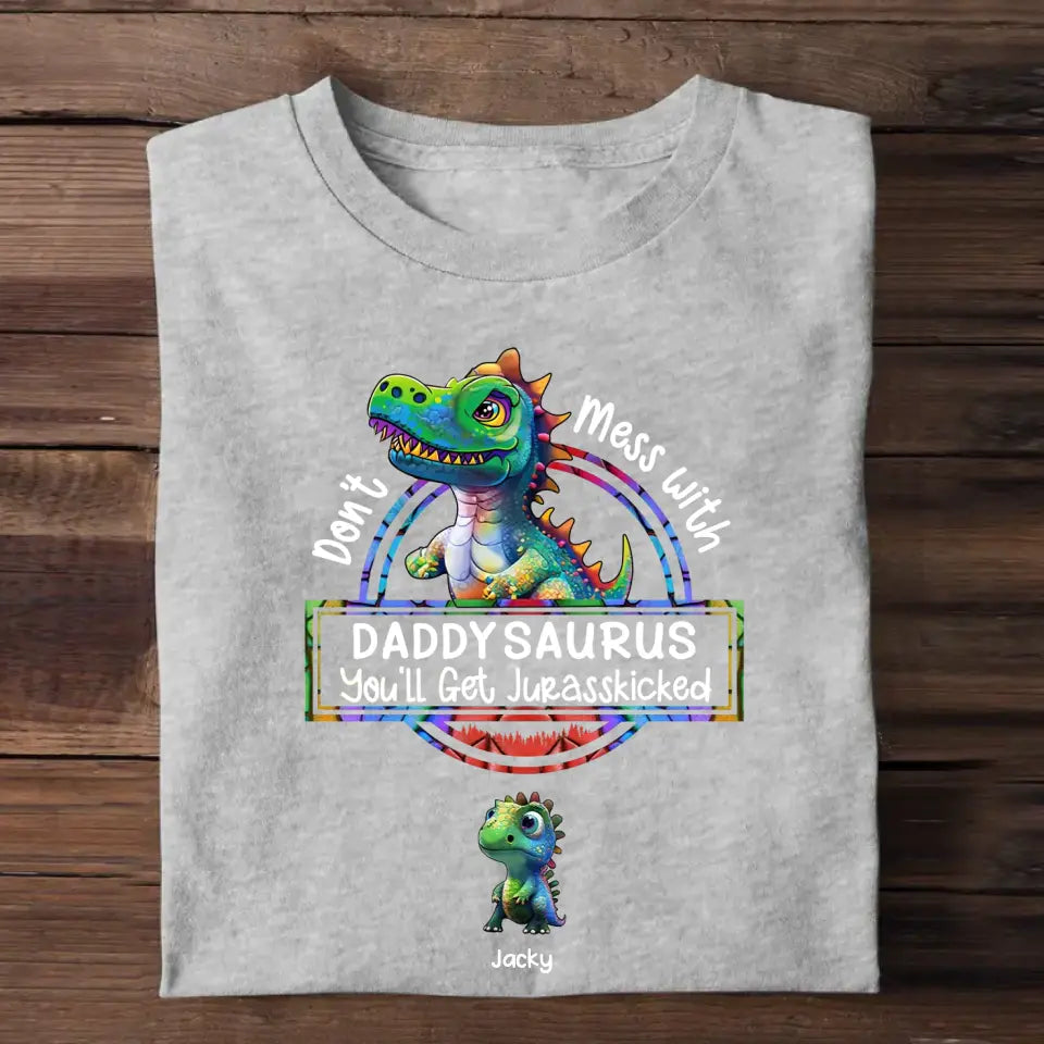 Personalized Don't Mess With Daddy Grandpa Papa Saurus You'll Get Jurasskicked Kid Name T-shirt Printed 23MAY-PTN16