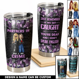Personalized Partners In Just Remember If We get Caught You're Deaf And I Don't Speak English Tumbler Printed 23MAY-HQ30