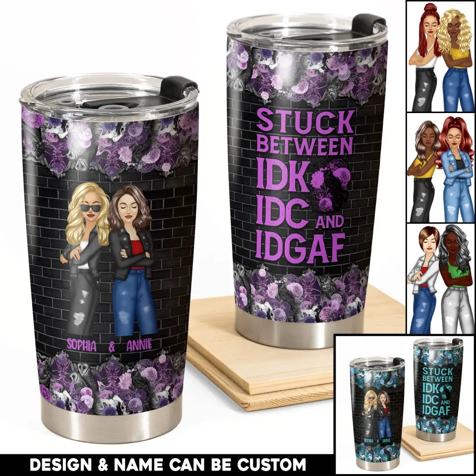 Personalized Besties Stuck Between I Don't Know I Don't Care and I Don't Give A F Best Friends Tumbler Printed 23MAY-HQ31